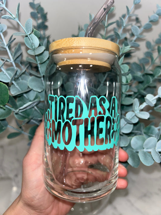 Tired As A Mother Beer Can Glass