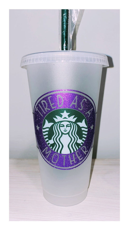Tired As A Mother Starbucks Cup, Starbucks Cold Cup, Gift for Mom